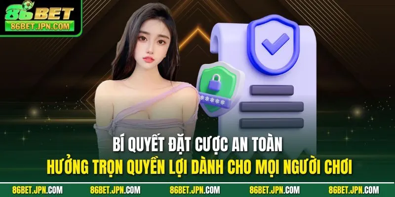 Chơi Có Trách Nhiệm Tại 86BET Hưởng Mọi Quyền Lợi Hấp Dẫn - HAVOR.SITE