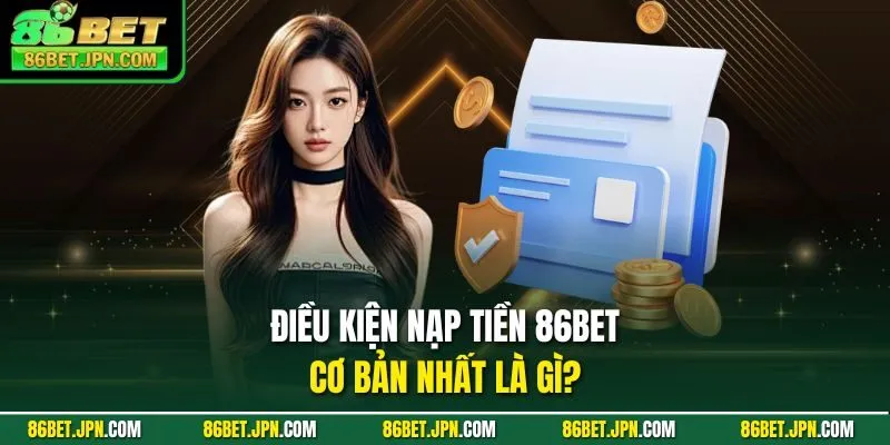Nạp Tiền 86BET - Các Phương Thức Giao Dịch Tiện Lợi - HAVOR.SITE