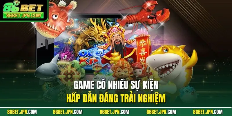 Bắn Cá 86BET - Cơ Hội Rinh Quà Khủng Cực Kỳ Đã Tay - HAVOR.SITE