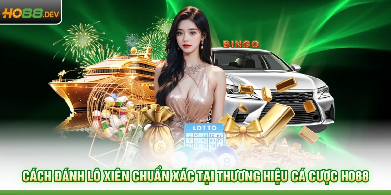 Cách Đánh Lô Xiên Chuẩn Xác Tại Thương Hiệu Cá Cược HO88 - HAVOR.SITE Cách Đánh Lô Xiên Chuẩn Xác Tại Thương Hiệu Cá Cược HO88 - HAVOR.SITE
