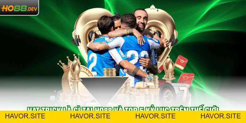 Hat Trick Là Gì Tại HO88 Và Top 5 Kỷ Lục Trên Thế Giới - HAVOR.SITE Hat Trick Là Gì Tại HO88 Và Top 5 Kỷ Lục Trên Thế Giới - HAVOR.SITE
